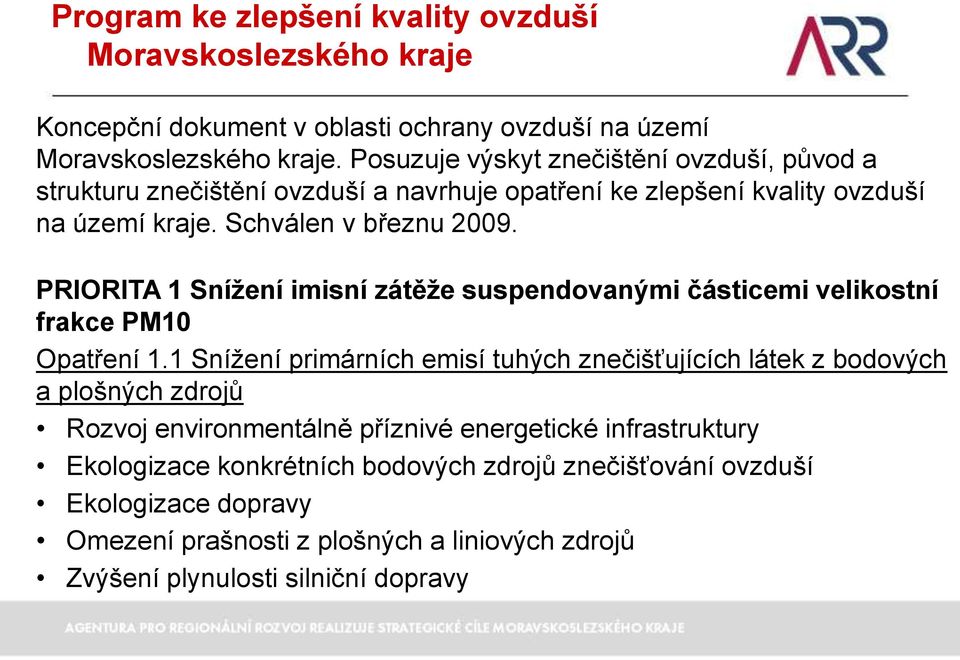 PRIORITA 1 Snížení imisní zátěže suspendovanými částicemi velikostní frakce PM10 Opatření 1.