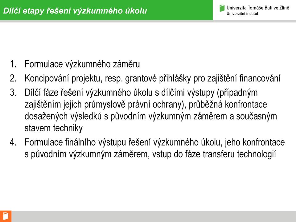 Dílčí fáze řešení výzkumného úkolu s dílčími výstupy (případným zajištěním jejich průmyslově právní ochrany), průběžná