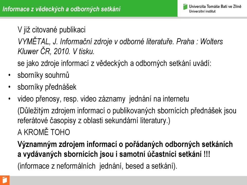 video záznamy jednání na internetu (Důležitým zdrojem informací o publikovaných sbornících přednášek jsou referátové časopisy z oblasti sekundární