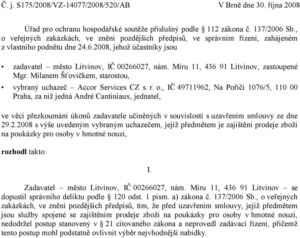 Míru 11, 436 91 Litvínov, zastoupené Mgr. Milanem Šťovíčkem, starostou, vybraný uchazeč Accor Services CZ s. r. o.