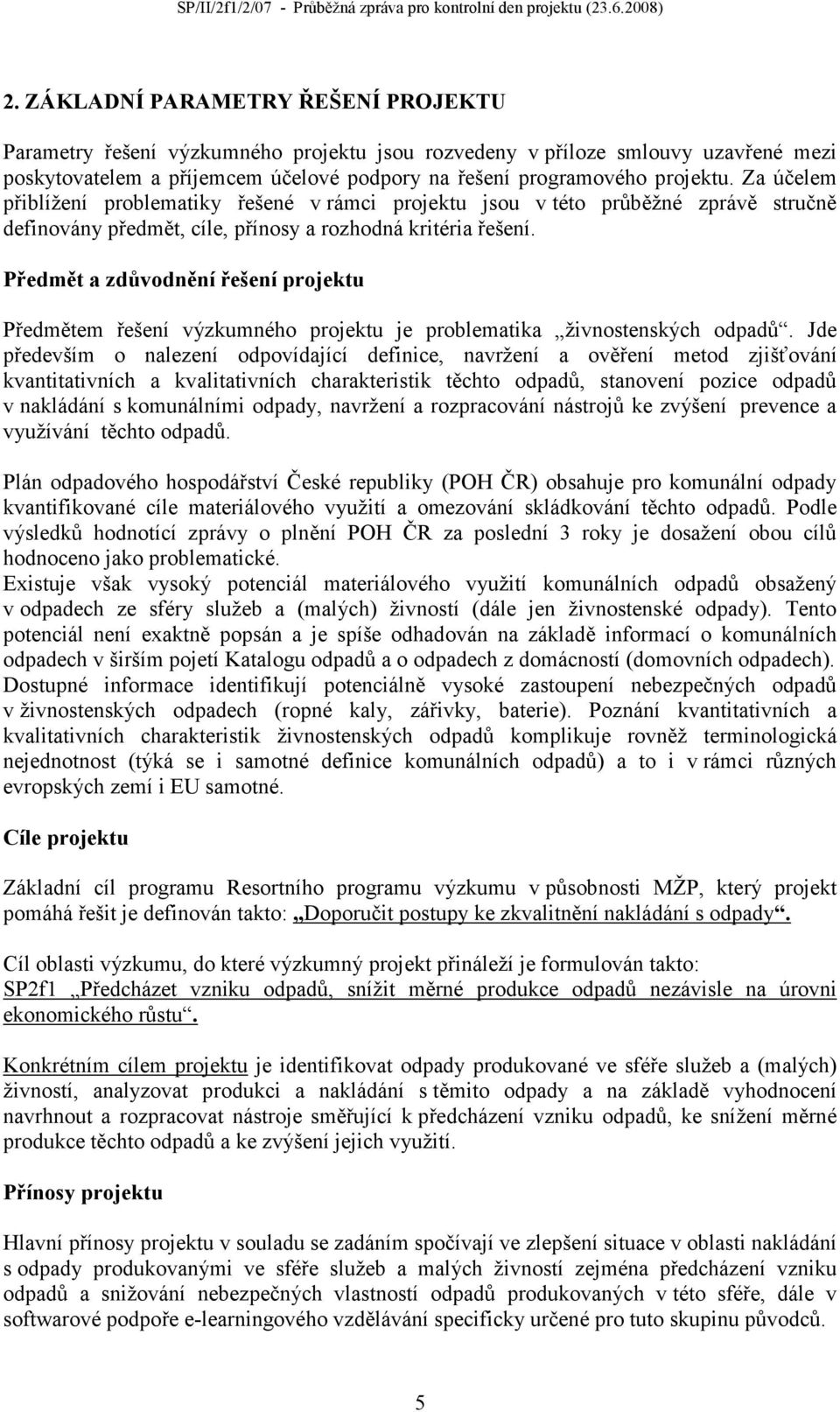 Předmět a zdůvodnění řešení projektu Předmětem řešení výzkumného projektu je problematika živnostenských odpadů.
