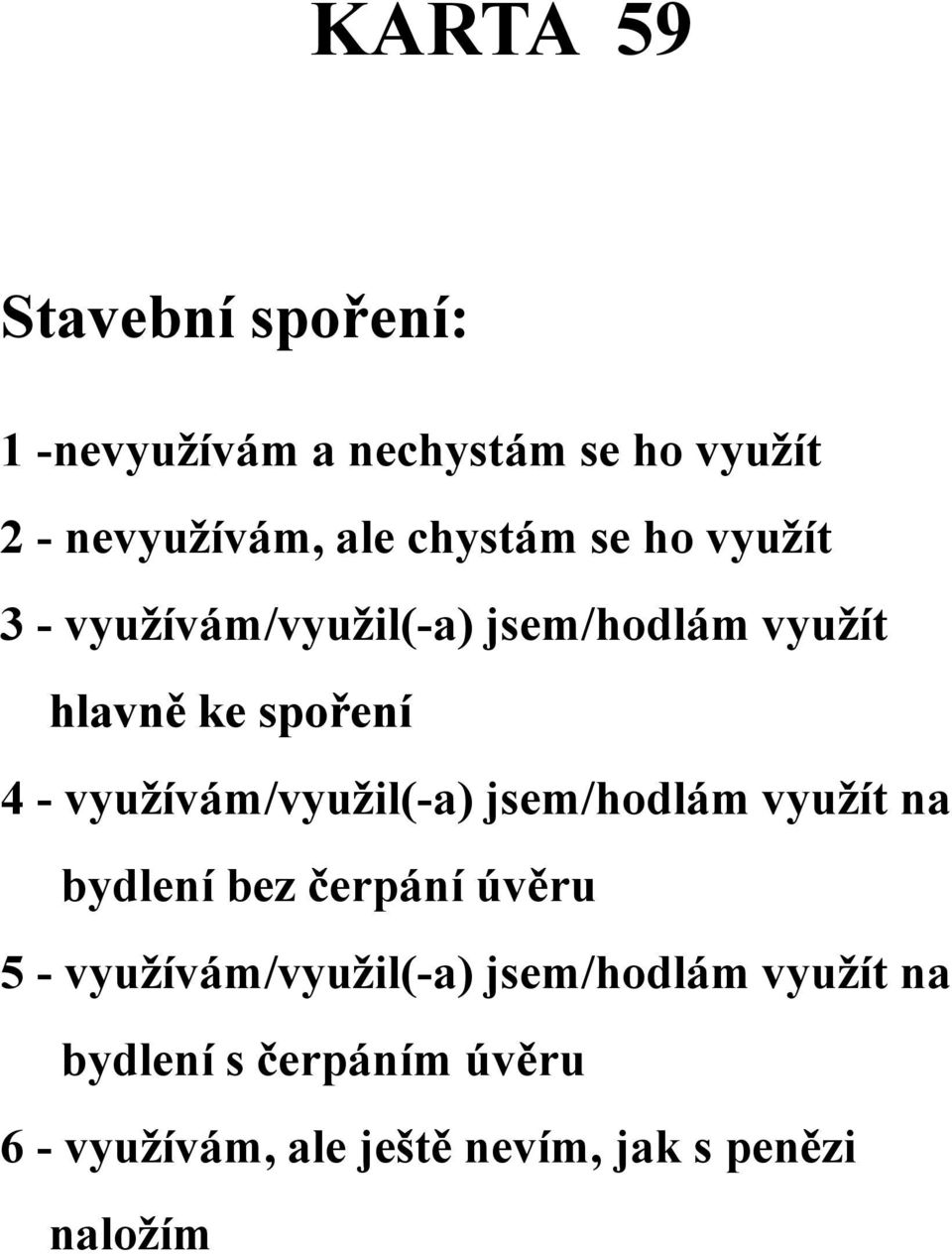 využívám/využil(-a) jsem/hodlám využít na bydlení bez čerpání úvěru 5 -