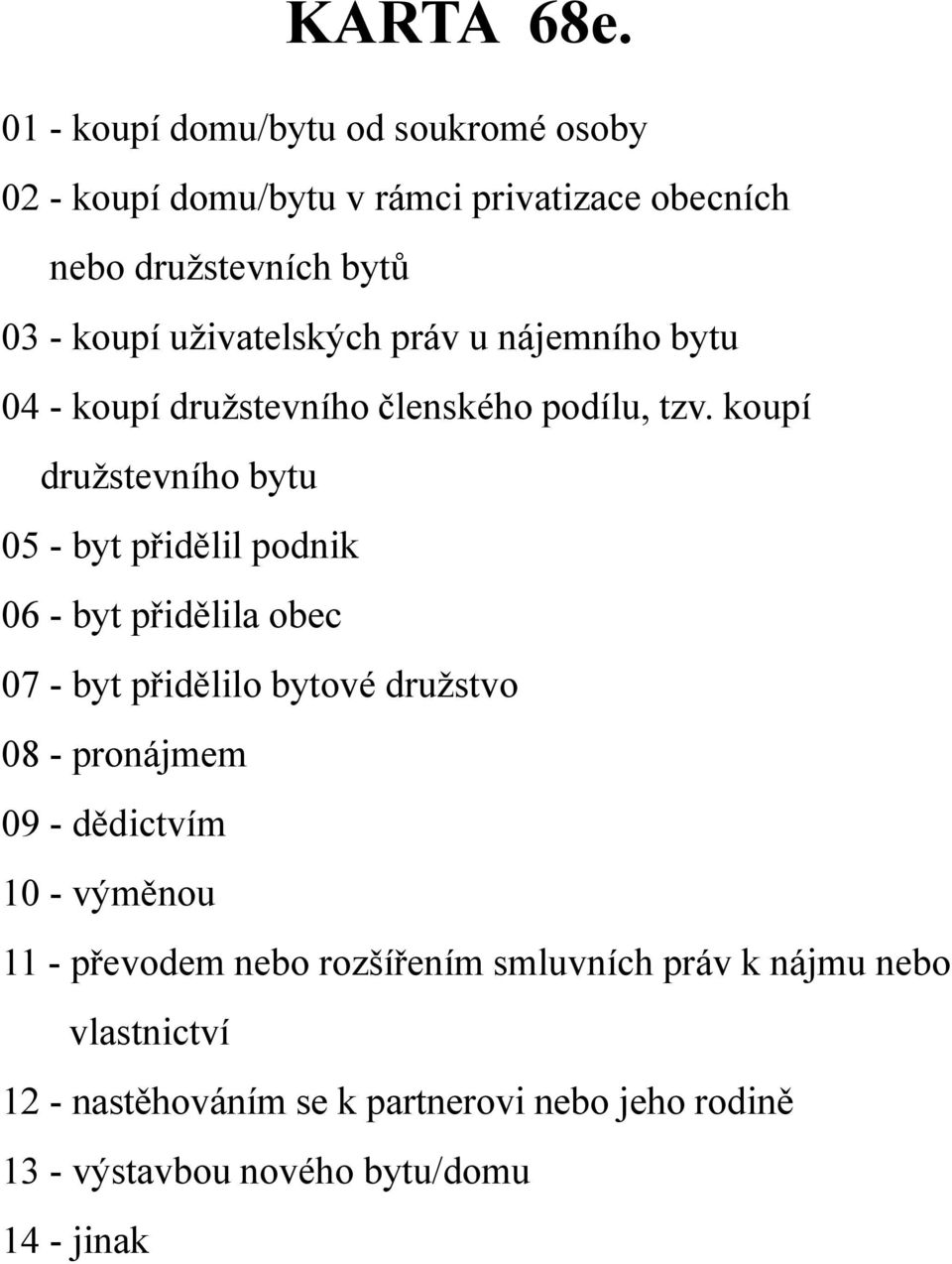 uživatelských práv u nájemního bytu 04 - koupí družstevního členského podílu, tzv.