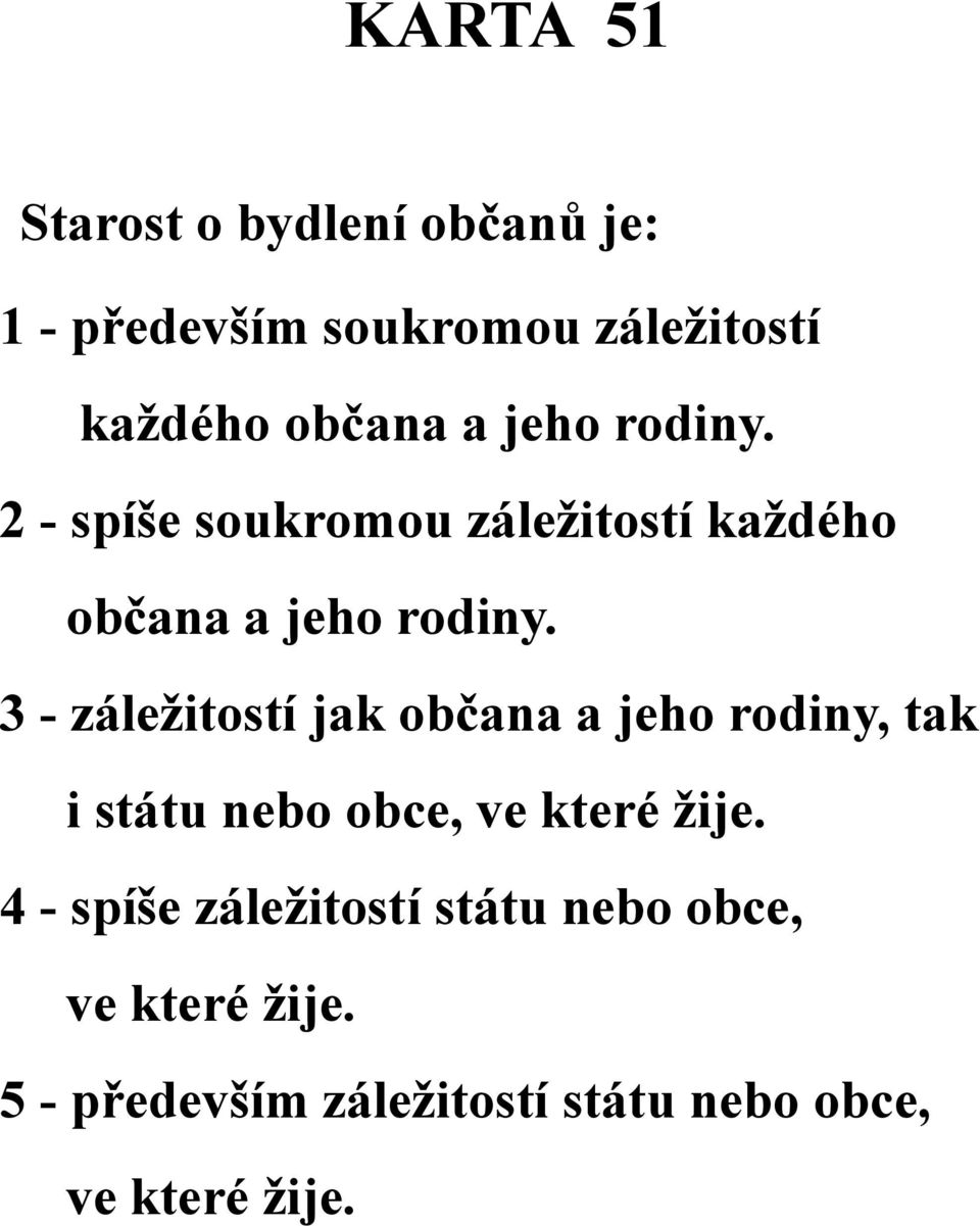 3 - záležitostí jak občana a jeho rodiny, tak i státu nebo obce, ve které žije.