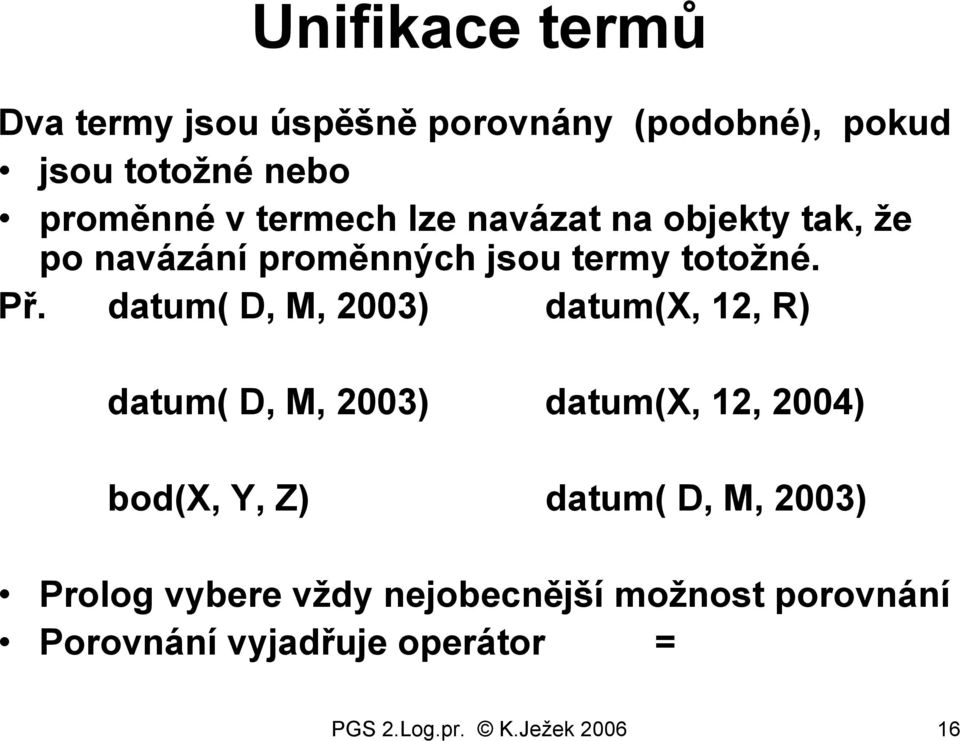 datum( D, M, 2003) datum(x, 12, R) datum( D, M, 2003) datum(x, 12, 2004) bod(x, Y, Z) datum( D, M,