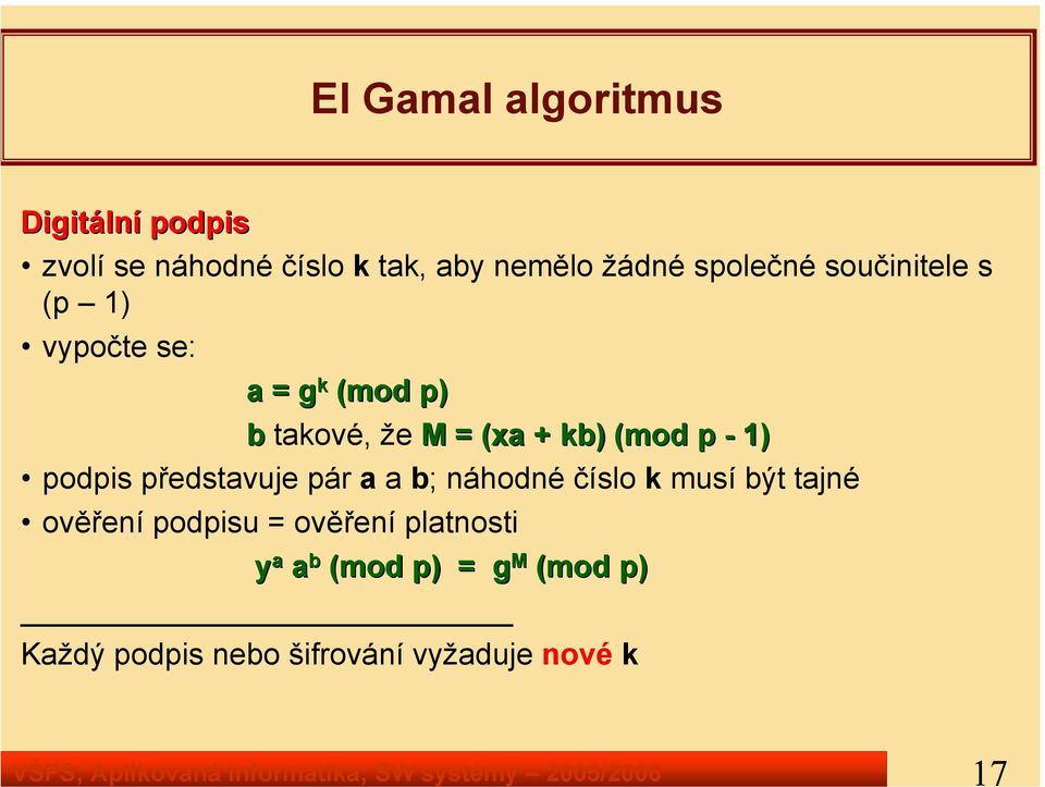 takové, že M = (xa( + kb) (mod p - 1) podpis představuje pár a a b; náhodné číslo k musí být tajné