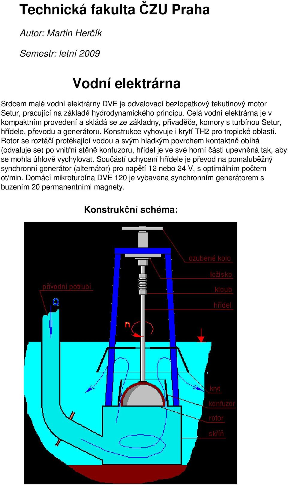 Konstrukce vyhovuje i krytí TH2 pro tropické oblasti.