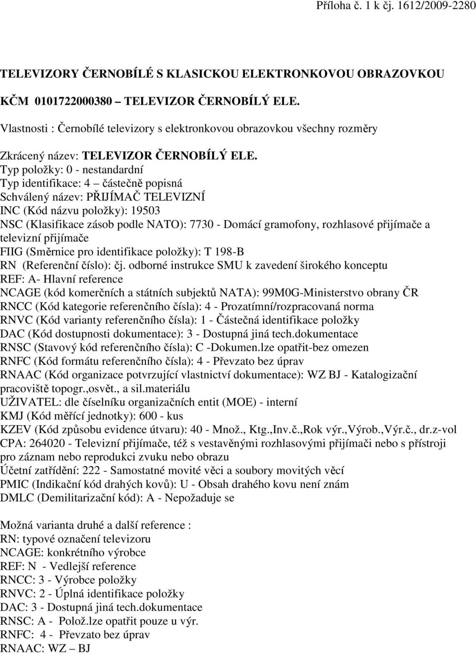 OBRAZOVKOU KČM 0101722000380 TELEVIZOR ČERNOBÍLÝ ELE.