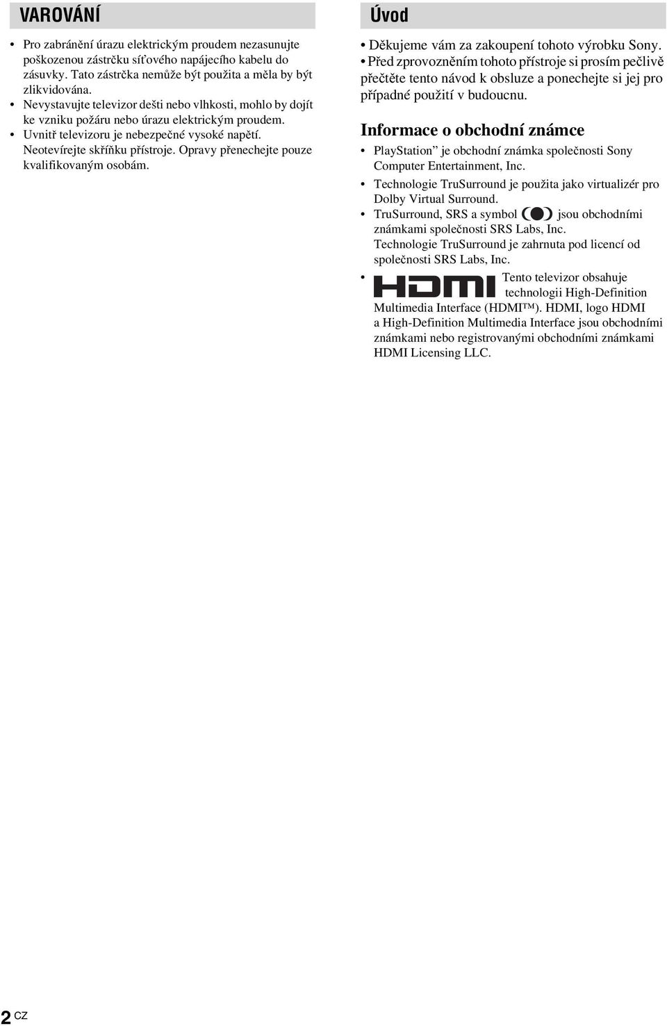 Opravy přenechejte pouze kvalifikovaným osobám. Úvod Děkujeme vám za zakoupení tohoto výrobku Sony.