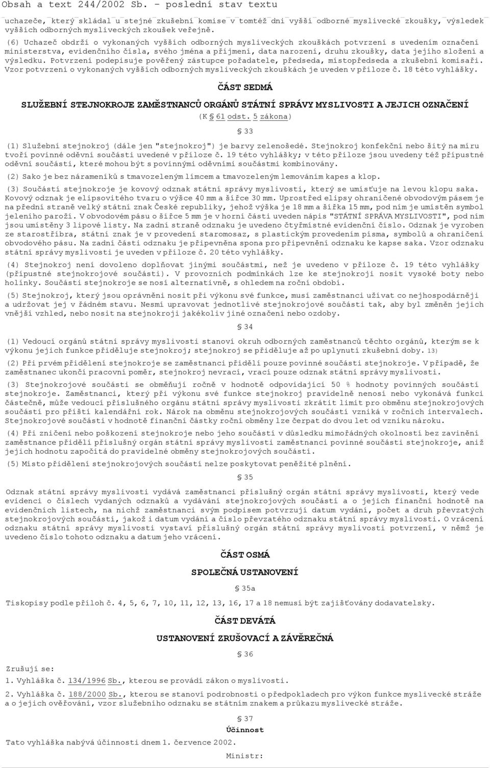 jejího složení a výsledku. Potvrzení podepisuje pověřený zástupce pořadatele, předseda, místopředseda a zkušební komisaři.