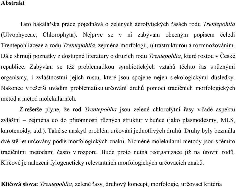 Dále shrnuji poznatky z dostupné literatury o druzích rodu Trentepohlia, které rostou v České republice.