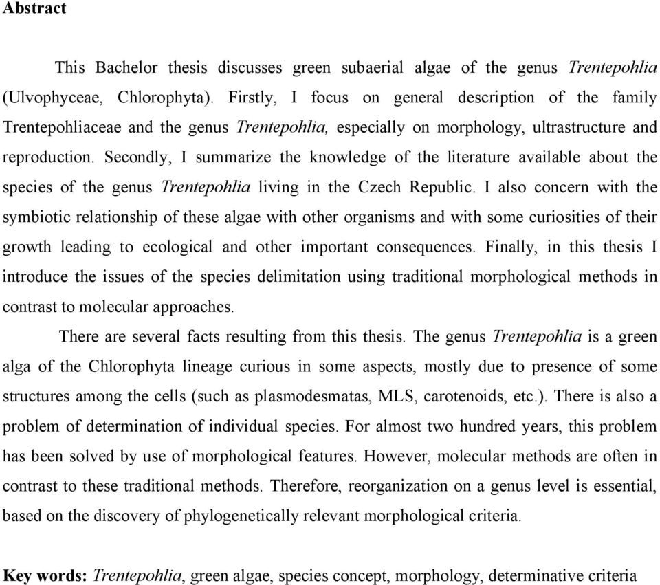 Secondly, I summarize the knowledge of the literature available about the species of the genus Trentepohlia living in the Czech Republic.
