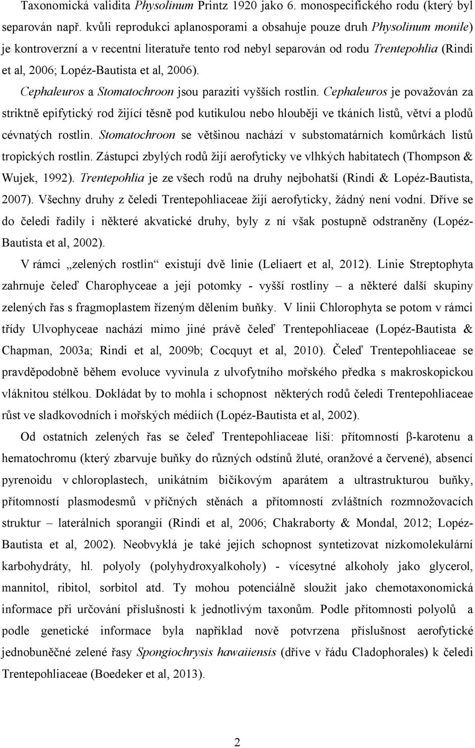al, 2006). Cephaleuros a Stomatochroon jsou paraziti vyšších rostlin.