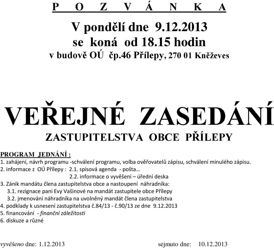 Zánik mandátu člena zastupitelstva obce a nastoupení náhradníka: 3.1. rezignace pani Evy Vašinové na mandát zastupitele obce Přílepy 3.2.