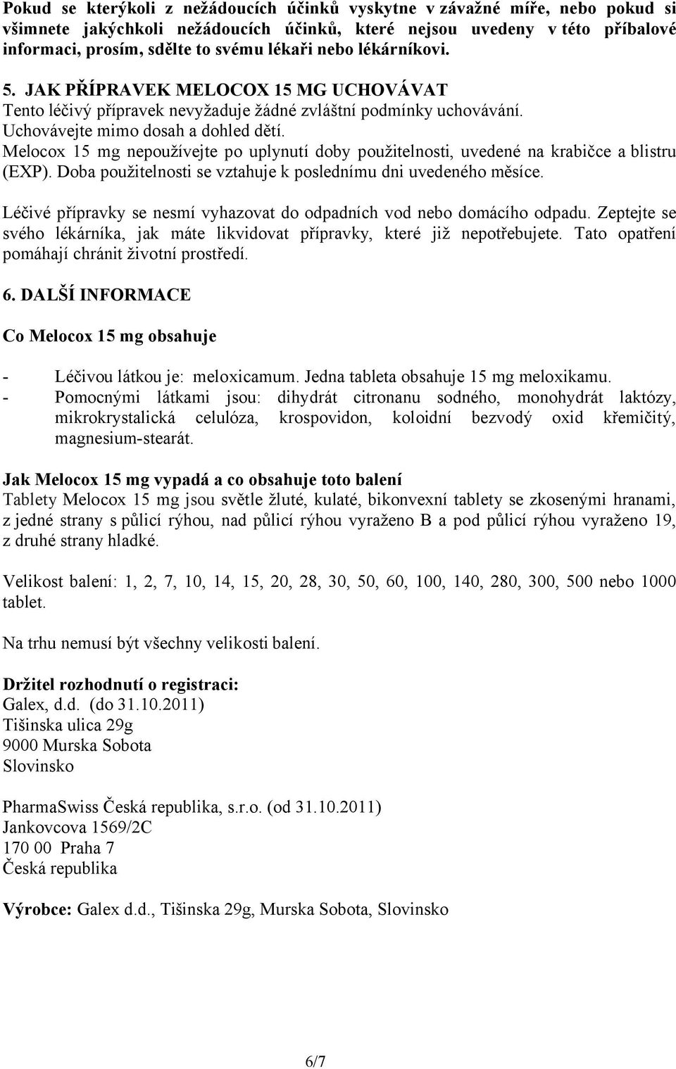 Melocox 15 mg nepoužívejte po uplynutí doby použitelnosti, uvedené na krabičce a blistru (EXP). Doba použitelnosti se vztahuje k poslednímu dni uvedeného měsíce.