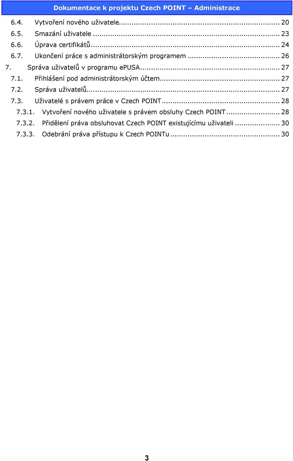 Přihlášení pod administrátorským účtem... 27 7.2. Správa uživatelů... 27 7.3. Uživatelé s právem práce v Czech POINT... 28 7.3.1.