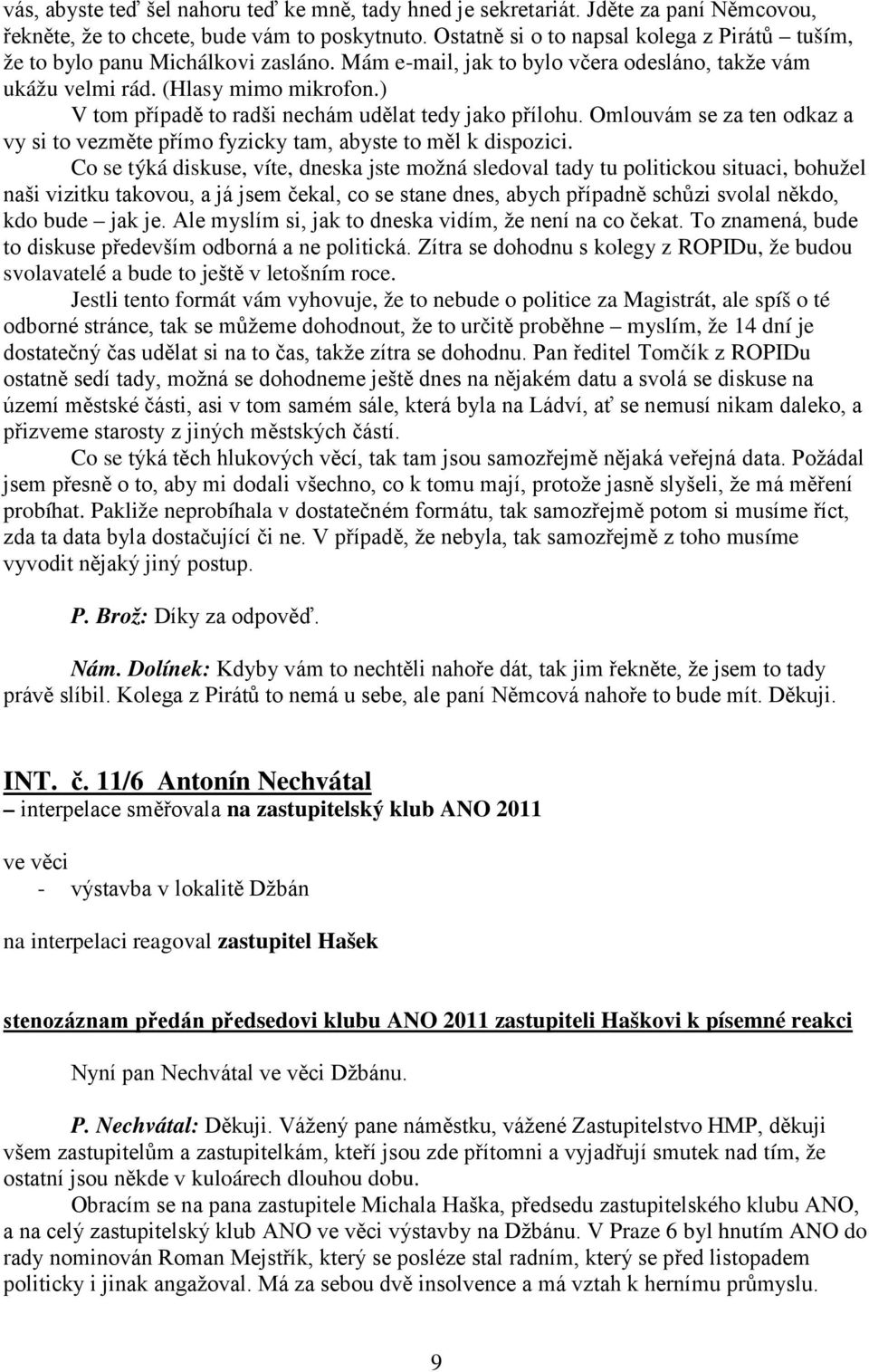 ) V tom případě to radši nechám udělat tedy jako přílohu. Omlouvám se za ten odkaz a vy si to vezměte přímo fyzicky tam, abyste to měl k dispozici.