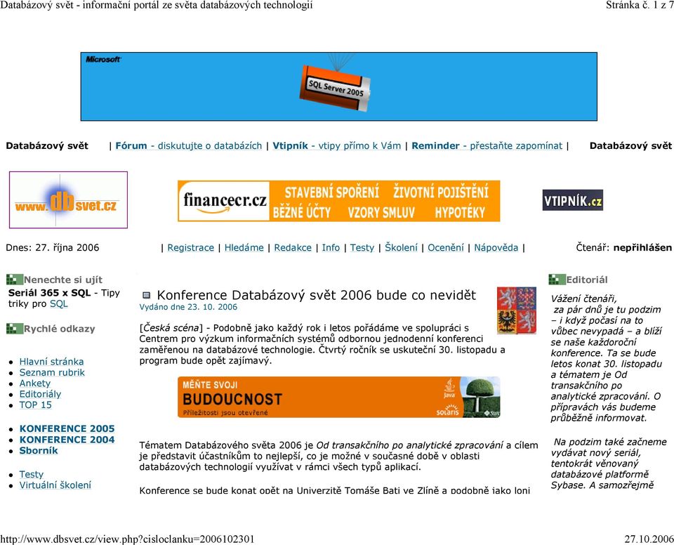 Editoriály TOP 15 KONFERENCE 2005 KONFERENCE 2004 Sborník Testy Virtuální školení Konference Databázový svět 2006 bude co nevidět Vydáno dne 23. 10.