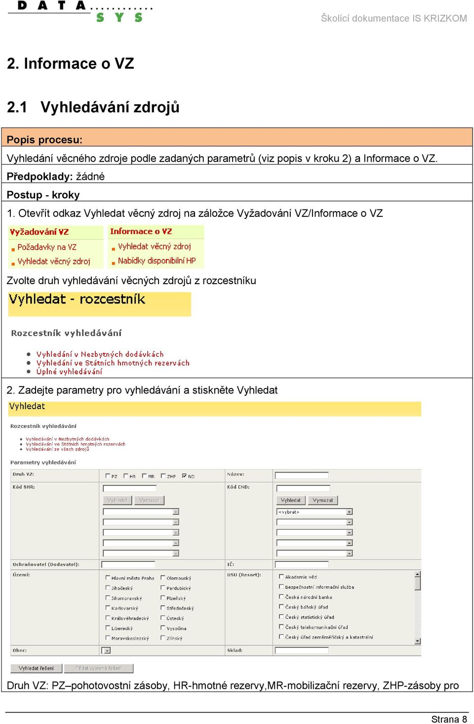 Informace o VZ. Předpoklady: žádné Postup - kroky 1.