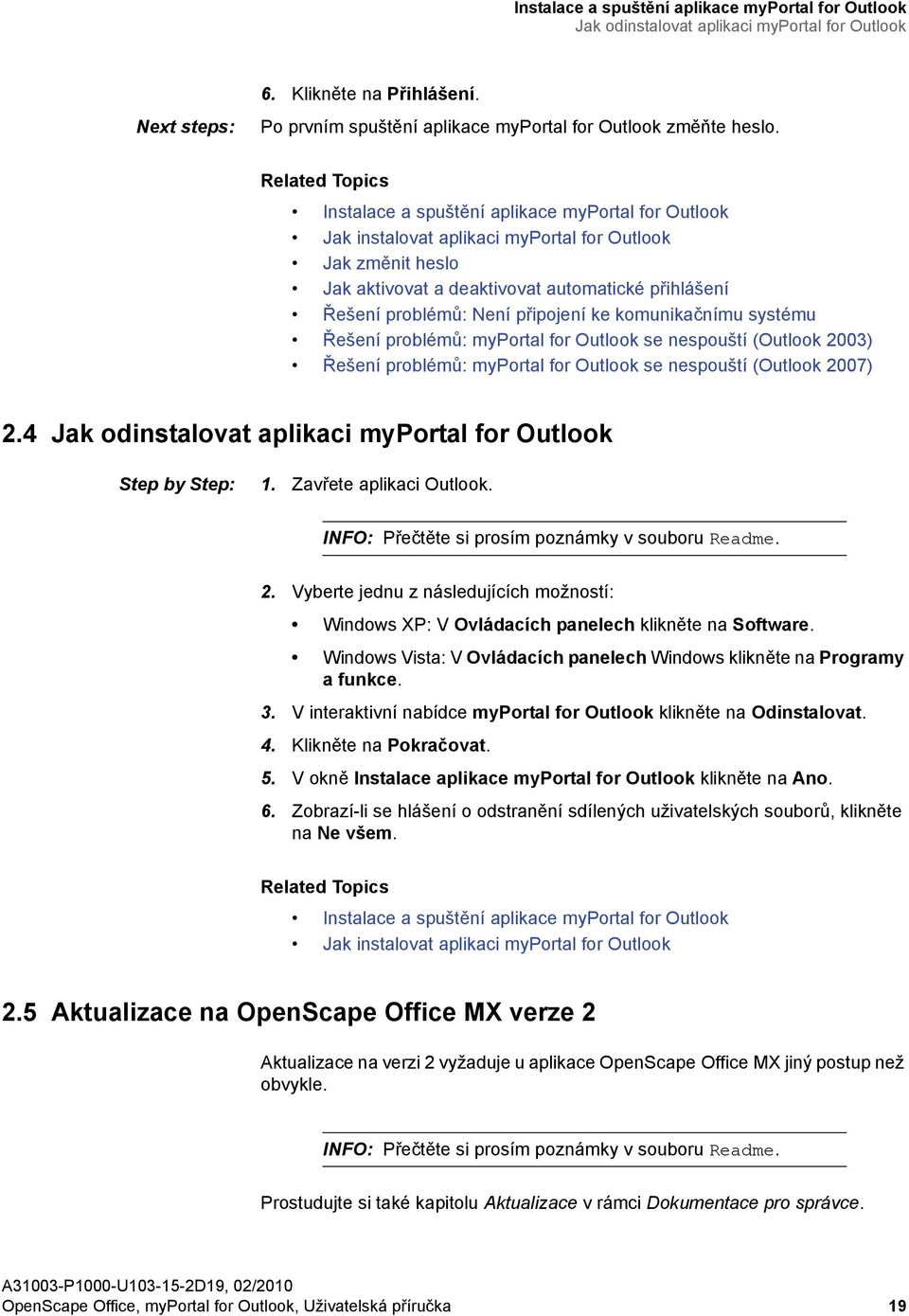 komunikačnímu systému Řešení problémů: myportal for Outlook se nespouští (Outlook 2003) Řešení problémů: myportal for Outlook se nespouští (Outlook 2007) 2.