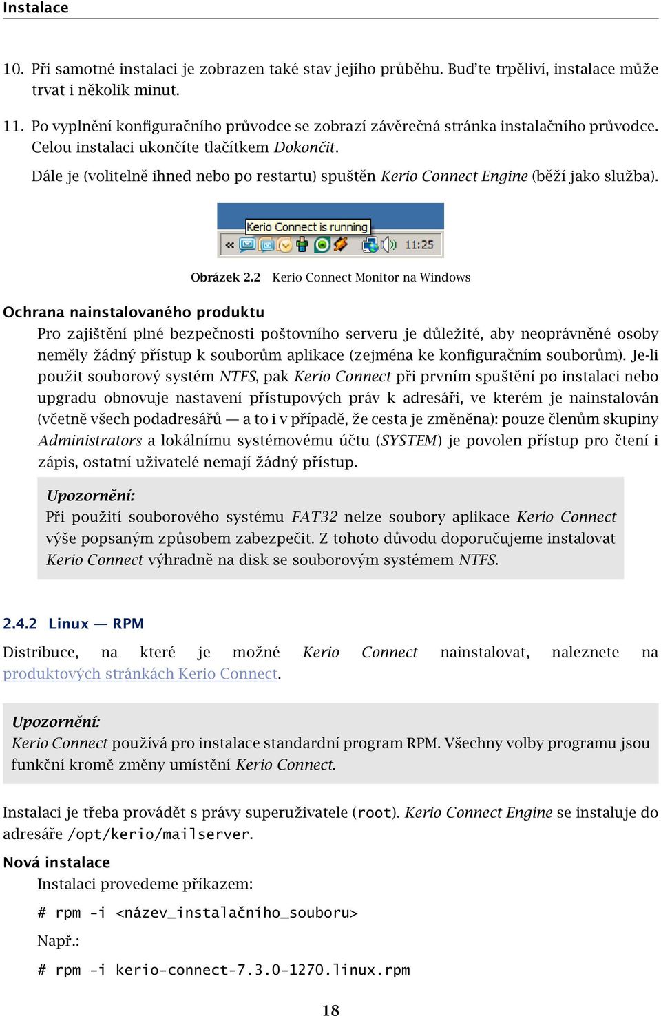 Dále je (volitelně ihned nebo po restartu) spuštěn Kerio Connect Engine (běží jako služba). Obrázek 2.