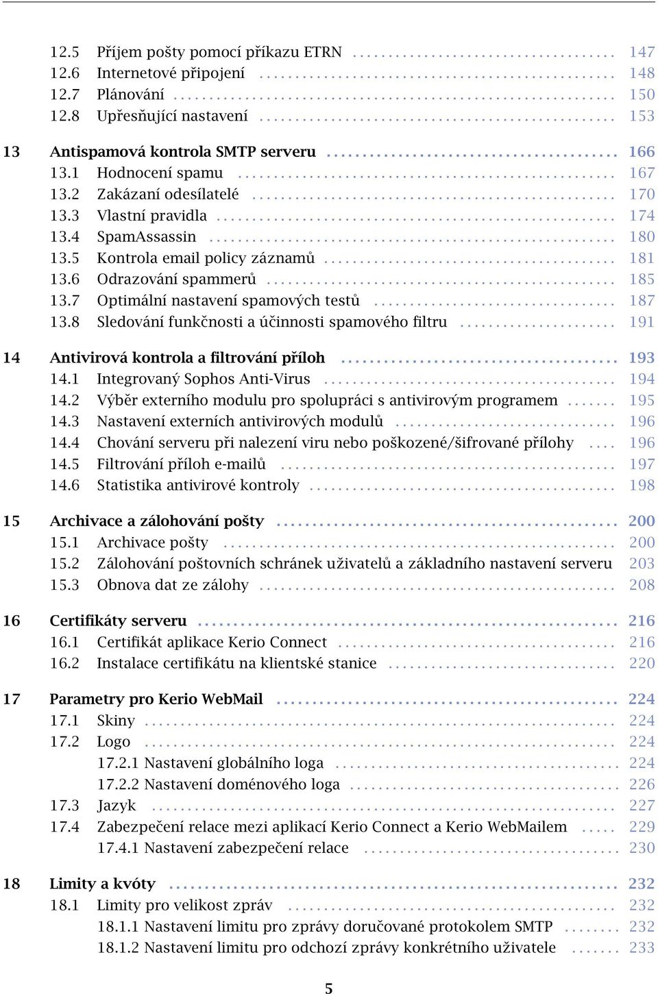 2 Zakázaní odesílatelé................................................... 170 13.3 Vlastní pravidla........................................................ 174 13.4 SpamAssassin......................................................... 180 13.