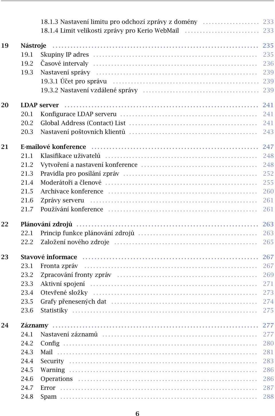 3.1 Účet pro správu................................................. 239 19.3.2 Nastavení vzdálené správy....................................... 239 20 LDAP server................................................................. 241 20.