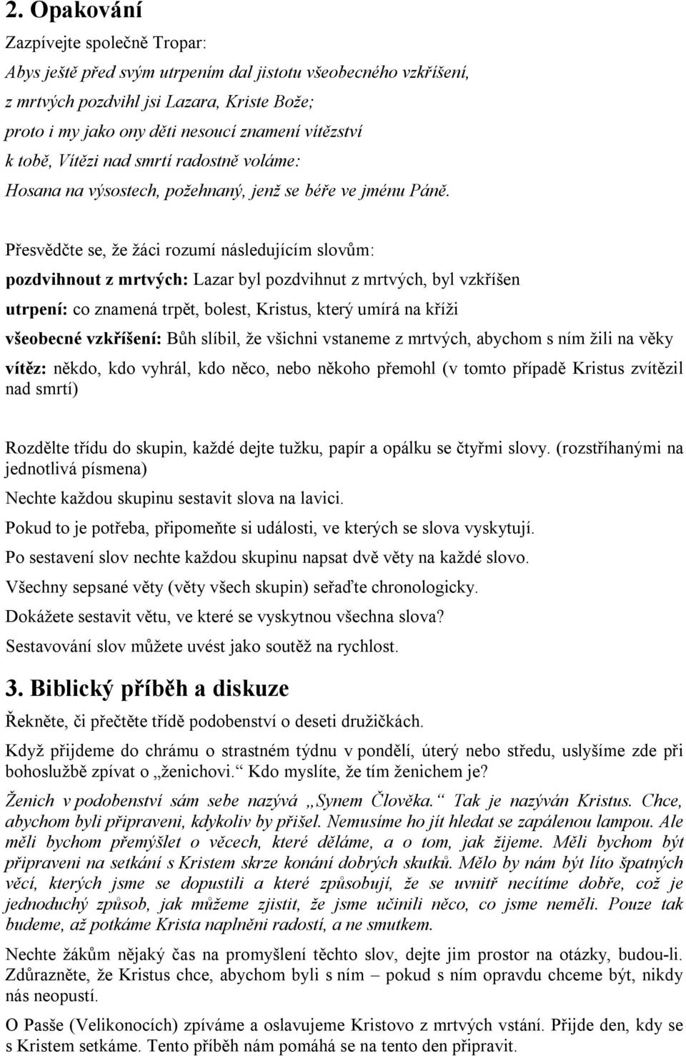 Přesvědčte se, že žáci rozumí následujícím slovům: pozdvihnout z mrtvých: Lazar byl pozdvihnut z mrtvých, byl vzkříšen utrpení: co znamená trpět, bolest, Kristus, který umírá na kříži všeobecné