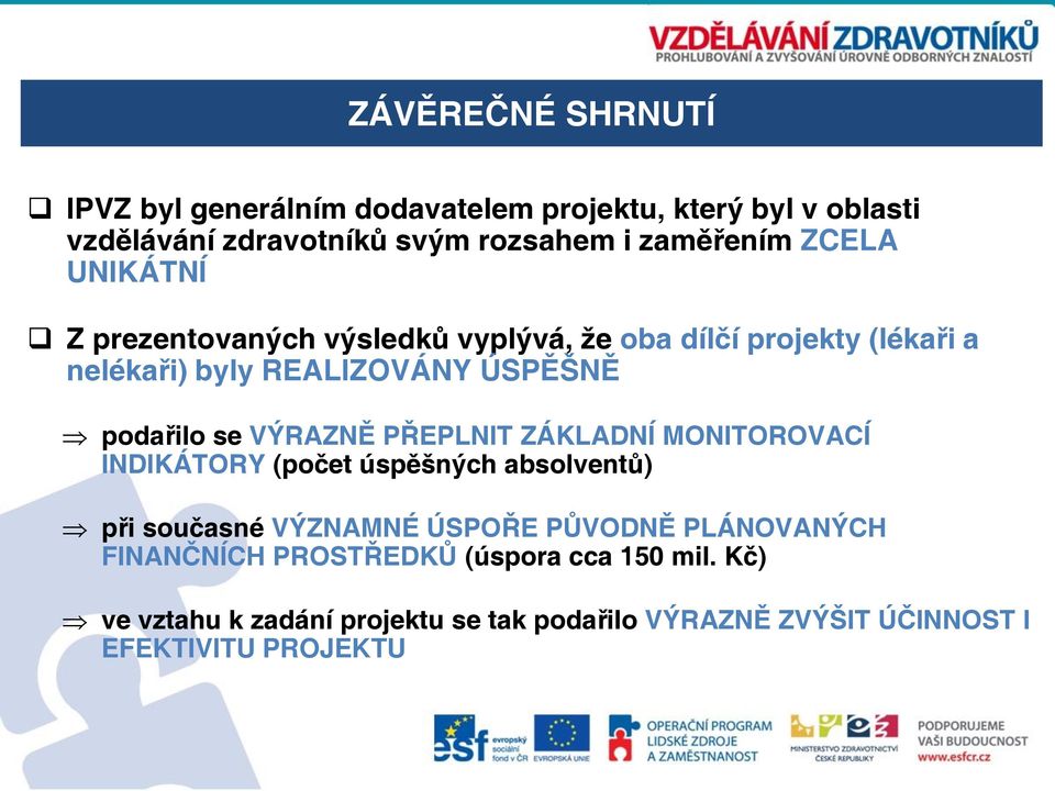 VÝRAZNĚ PŘEPLNIT ZÁKLADNÍ MONITOROVACÍ INDIKÁTORY (počet úspěšných absolventů) při současné VÝZNAMNÉ ÚSPOŘE PŮVODNĚ PLÁNOVANÝCH