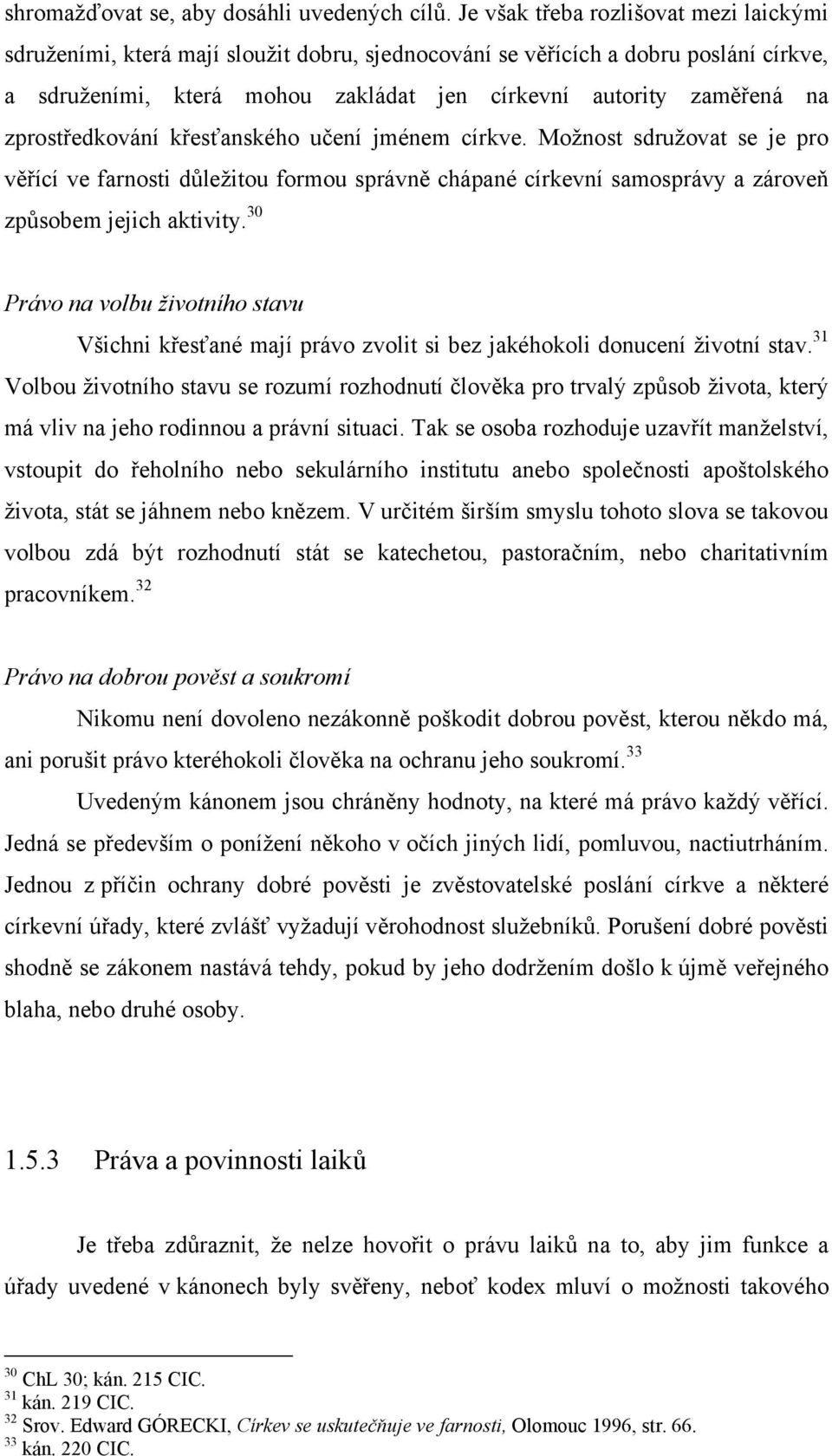 zprostředkování křesťanského učení jménem církve. Možnost sdružovat se je pro věřící ve farnosti důležitou formou správně chápané církevní samosprávy a zároveň způsobem jejich aktivity.