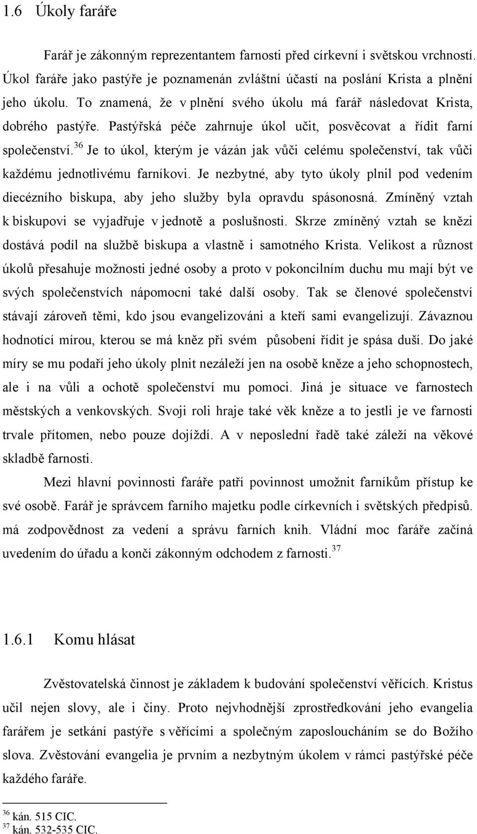 36 Je to úkol, kterým je vázán jak vůči celému společenství, tak vůči každému jednotlivému farníkovi.