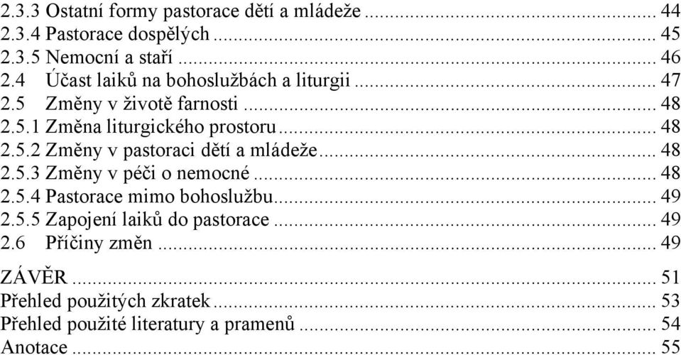 .. 48 2.5.3 Změny v péči o nemocné... 48 2.5.4 Pastorace mimo bohoslužbu... 49 2.5.5 Zapojení laiků do pastorace... 49 2.6 Příčiny změn.