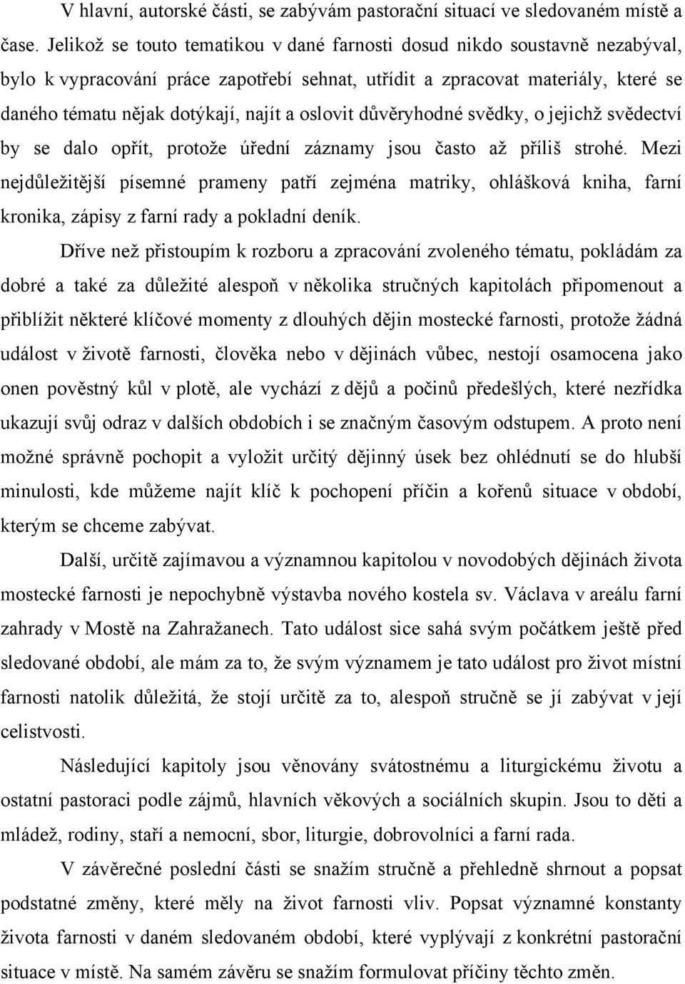 oslovit důvěryhodné svědky, o jejichž svědectví by se dalo opřít, protože úřední záznamy jsou často až příliš strohé.