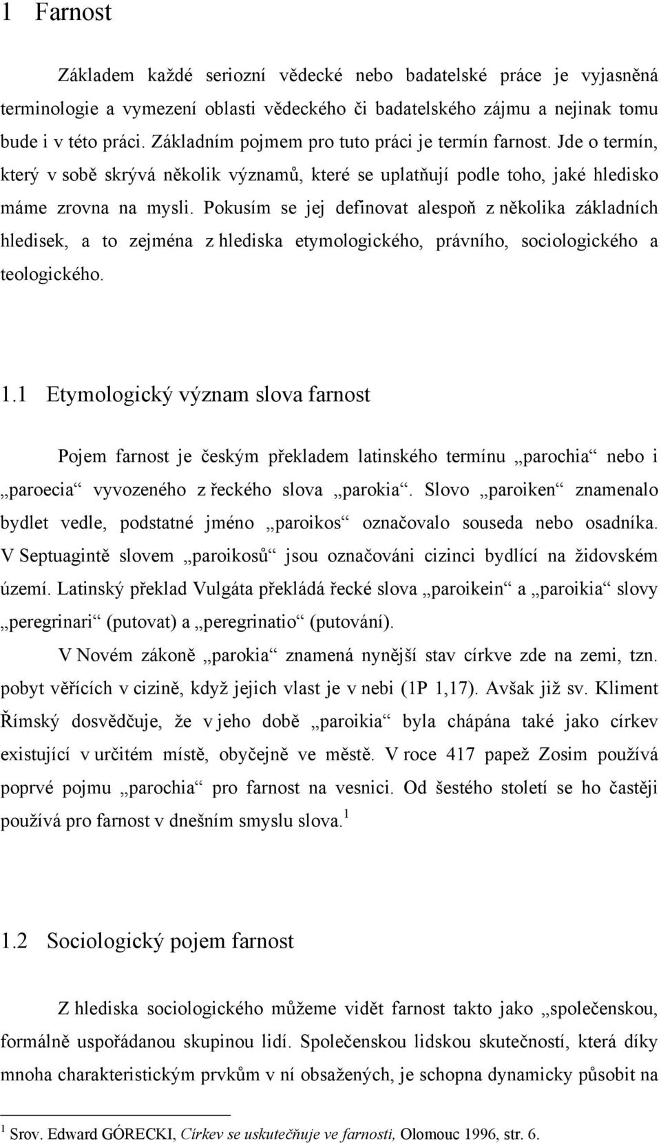 Pokusím se jej definovat alespoň z několika základních hledisek, a to zejména z hlediska etymologického, právního, sociologického a teologického. 1.