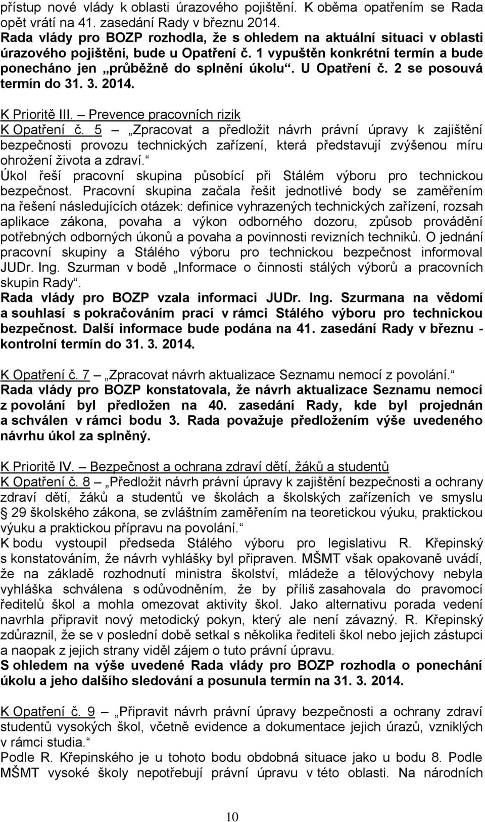 U Opatření č. 2 se posouvá termín do 31. 3. 2014. K Prioritě III. Prevence pracovních rizik K Opatření č.