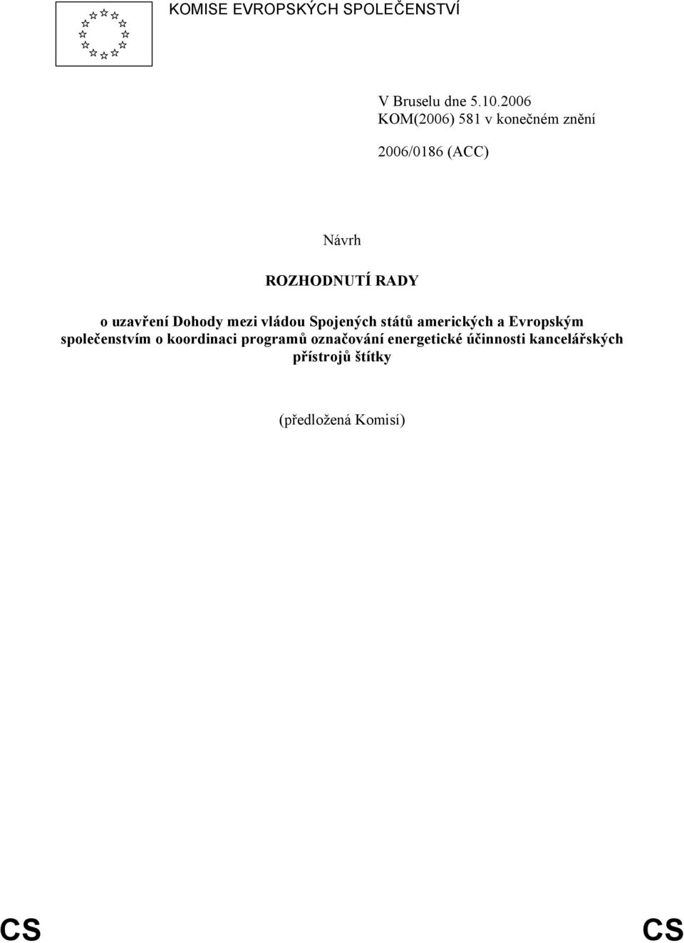 uzavření Dohody mezi vládou Spojených států amerických a Evropským