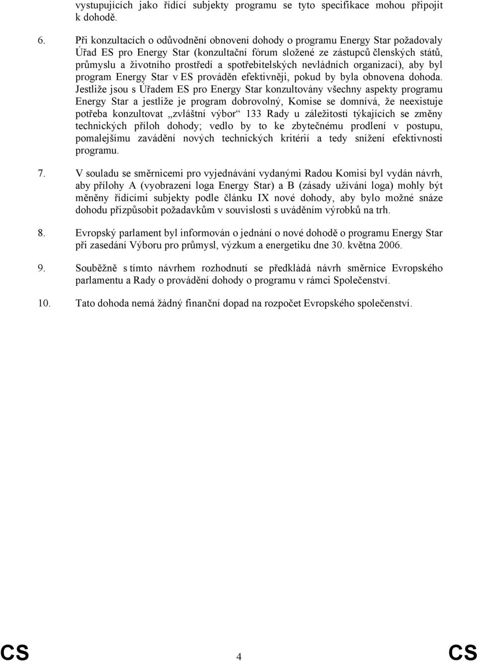 spotřebitelských nevládních organizací), aby byl program Energy Star v ES prováděn efektivněji, pokud by byla obnovena dohoda.