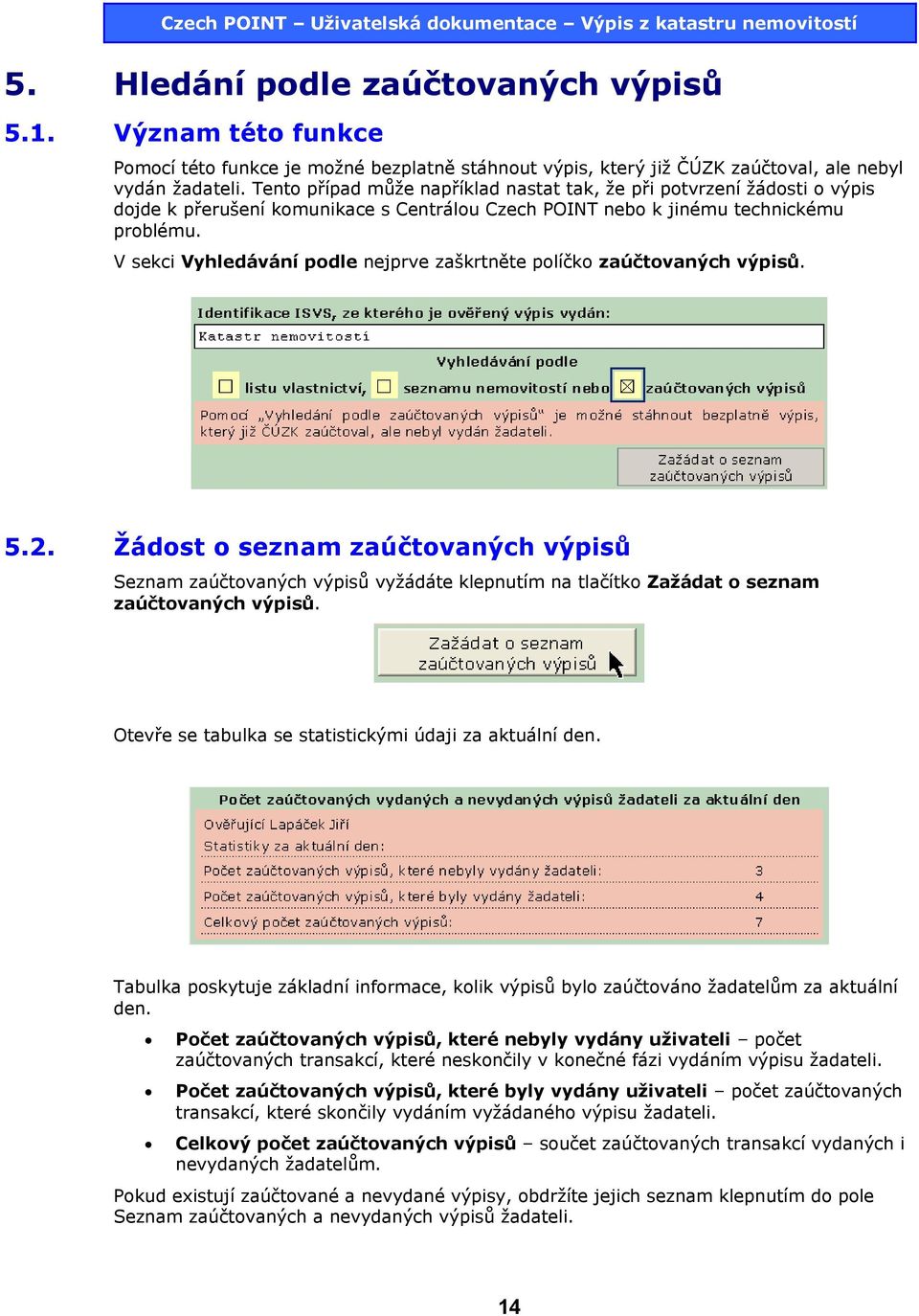 V sekci Vyhledávání podle nejprve zaškrtněte políčko zaúčtovaných výpisů. 5.2.