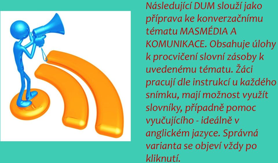 Žáci pracují dle instrukcí u každého snímku, mají možnost využít slovníky,