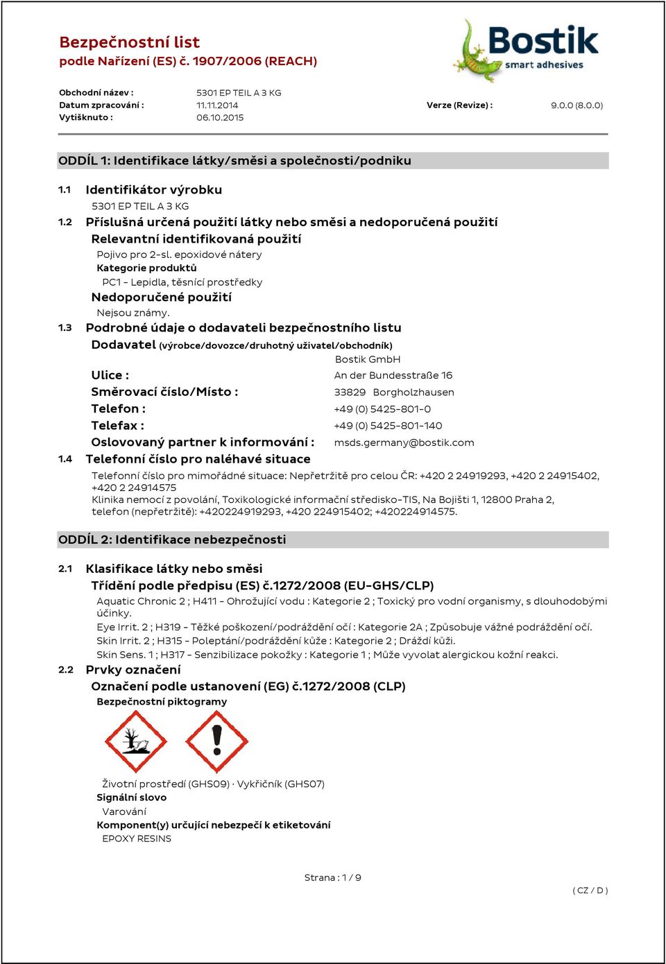 epoxidové nátery Kategorie produktů PC1 - Lepidla, těsnící prostředky Nedoporučené použití Nejsou známy. 1.