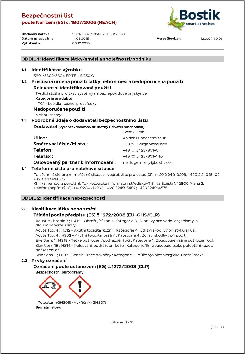 systémy na bázi epoxidové pryskyrice Kategorie produktů PC1 - Lepidla, těsnící prostředky Nedoporučené použití Nejsou známy. 1.