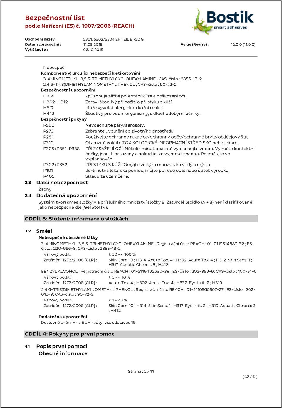 H412 Škodlivý pro vodní organismy, s dlouhodobými účinky. Bezpečnostní pokyny P260 Nevdechujte páry/aerosoly. P273 Zabraňte uvolnění do životního prostředí.