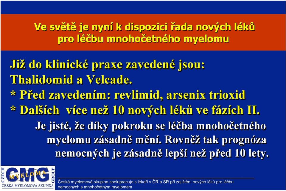 * Před zavedením: revlimid, arsenix trioxid * Dalších více než 10 nových léků ve fázích II.