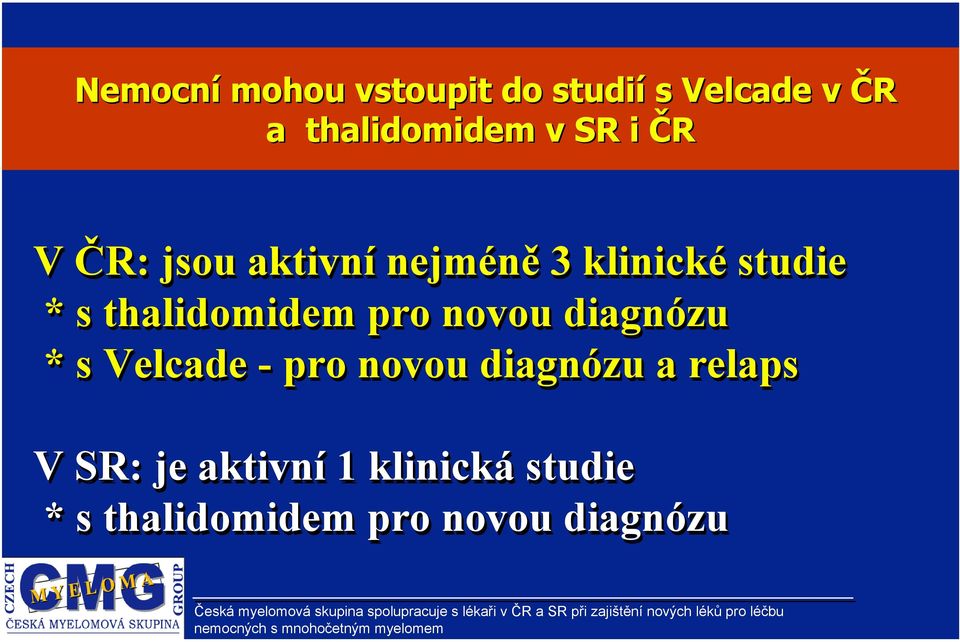 thalidomidem pro novou diagnózu * s Velcade - pro novou diagnózu a