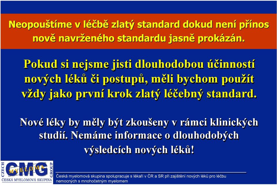 Pokud si nejsme jisti dlouhodobou účinností nových léků či postupů, měli bychom