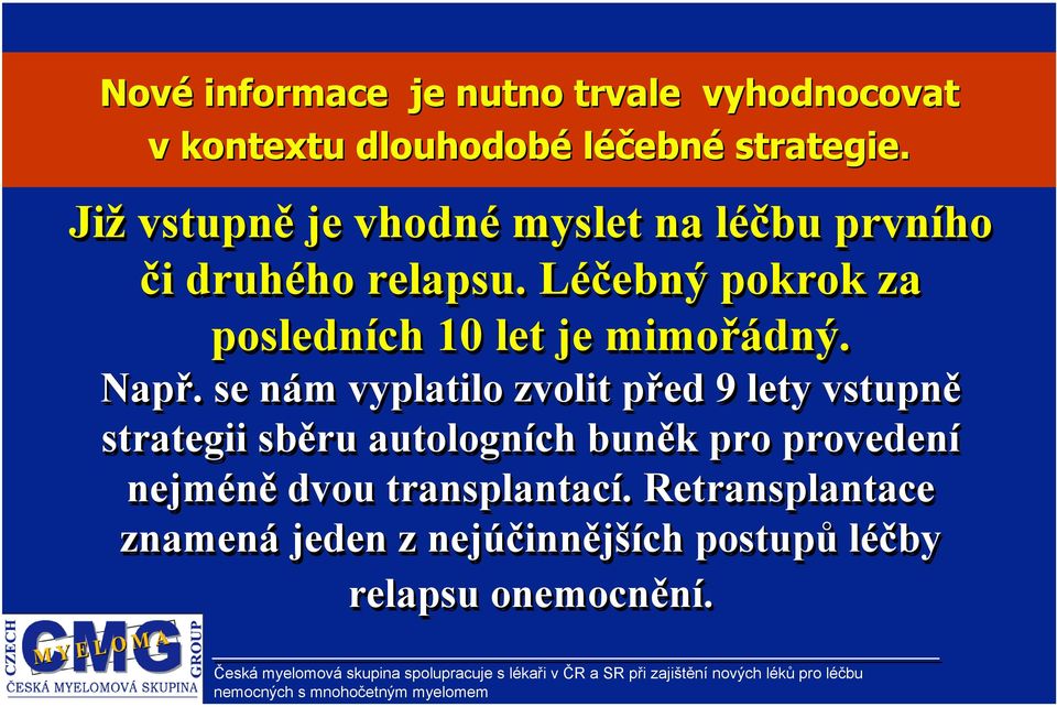 Léčebný pokrok za posledních 10 let je mimořádný. Např.