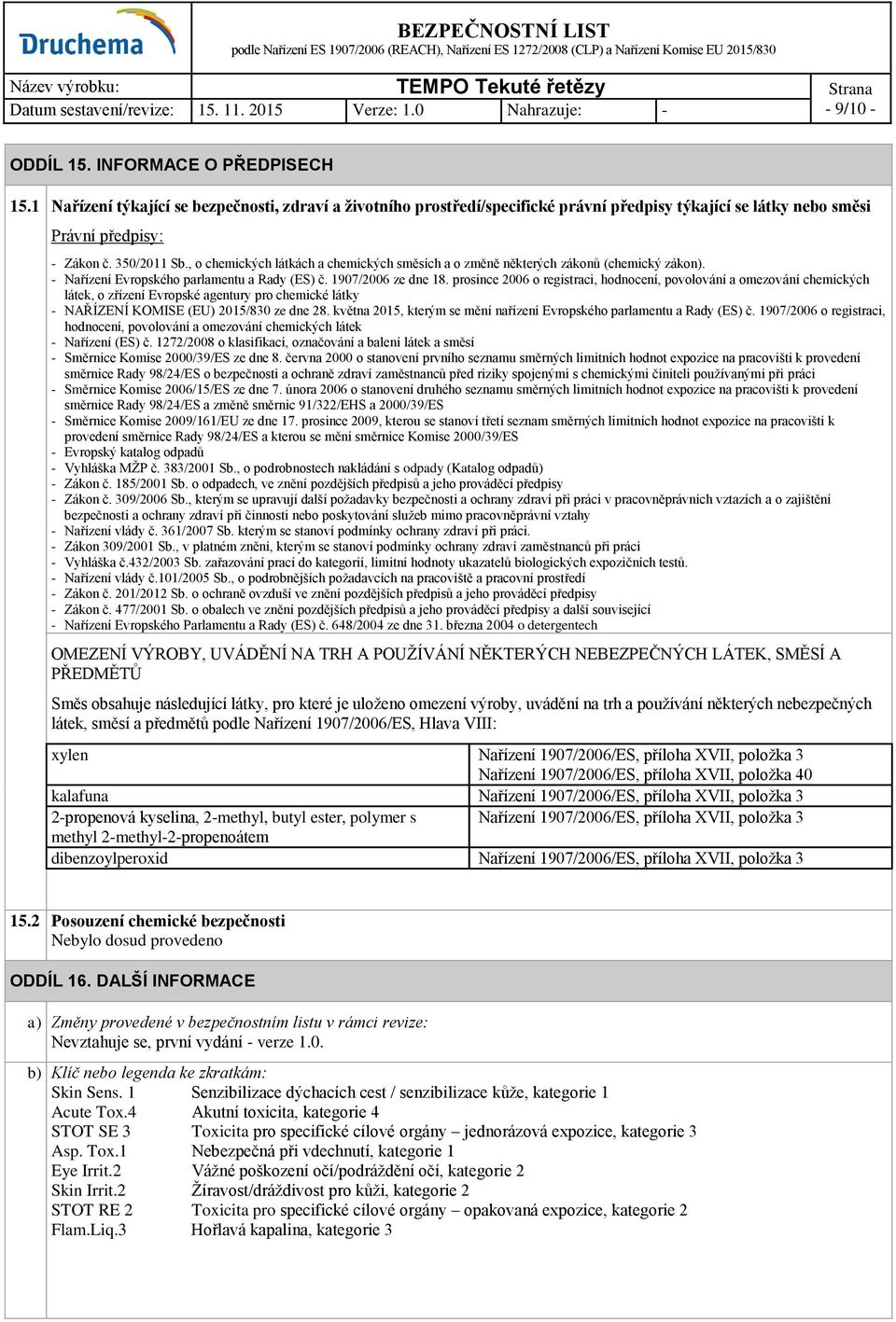 prosince 2006 o registraci, hodnocení, povolování a omezování chemických látek, o zřízení Evropské agentury pro chemické látky - NAŘÍZENÍ KOMISE (EU) 2015/830 ze dne 28.