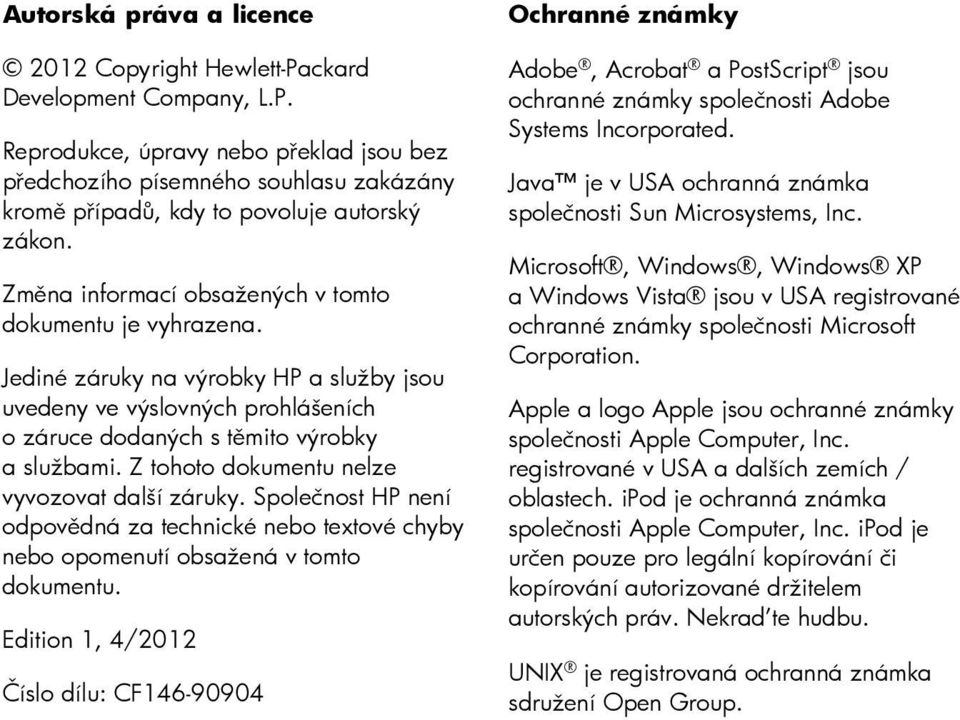 Z tohoto dokumentu nelze vyvozovat další záruky. Společnost HP není odpovědná za technické nebo textové chyby nebo opomenutí obsažená v tomto dokumentu.