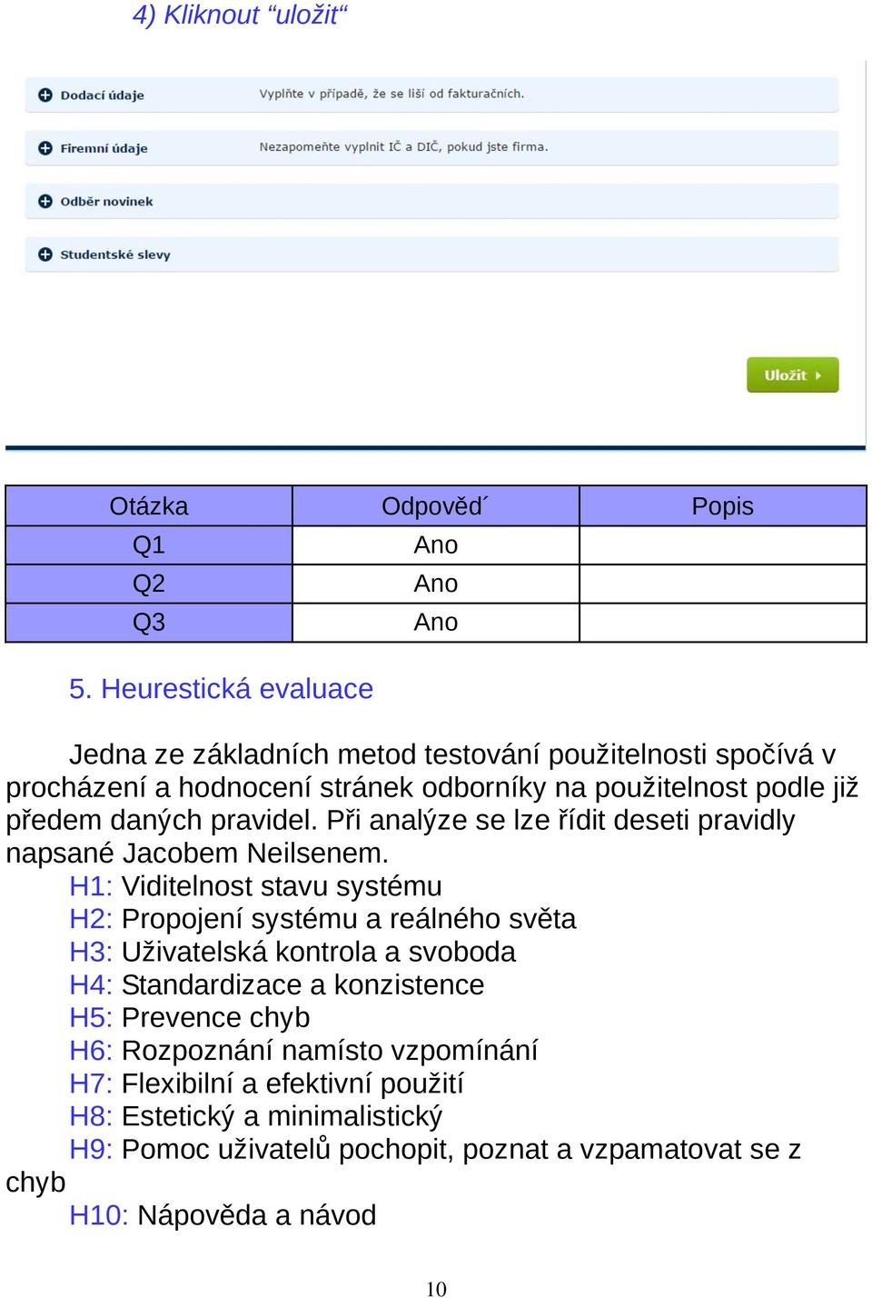 daných pravidel. Při analýze se lze řídit deseti pravidly napsané Jacobem Neilsenem.