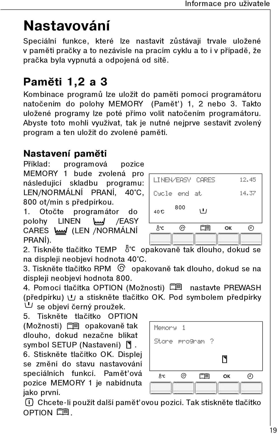 Abyste toto mohli využívat, tak je nutné nejprve sestavit zvolený program a ten uložit do zvolené pamìti.